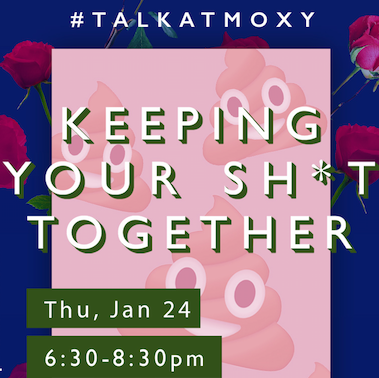 Keeping Your Sh*t Together #TALKatMoxy